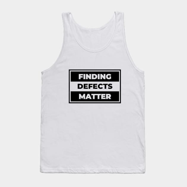 Finding Defects Matter Tank Top by Software Testing Life